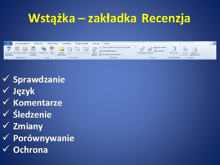 Wstążka – zakładka Recenzja ü ü ü ü Sprawdzanie Język Komentarze Śledzenie Zmiany Porównywanie