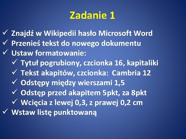 Zadanie 1 ü Znajdź w Wikipedii hasło Microsoft Word ü Przenieś tekst do nowego