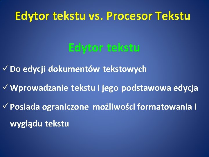 Edytor tekstu vs. Procesor Tekstu Edytor tekstu ü Do edycji dokumentów tekstowych ü Wprowadzanie