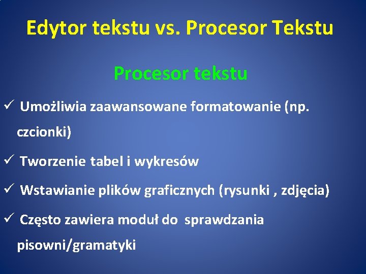 Edytor tekstu vs. Procesor Tekstu Procesor tekstu ü Umożliwia zaawansowane formatowanie (np. czcionki) ü