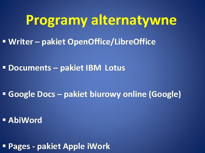 Programy alternatywne § Writer – pakiet Open. Office/Libre. Office § Documents – pakiet IBM
