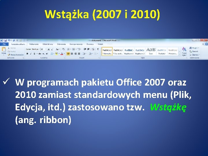 Wstążka (2007 i 2010) ü W programach pakietu Office 2007 oraz 2010 zamiast standardowych