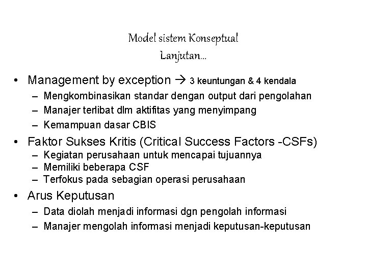 Model sistem Konseptual Lanjutan… • Management by exception 3 keuntungan & 4 kendala –