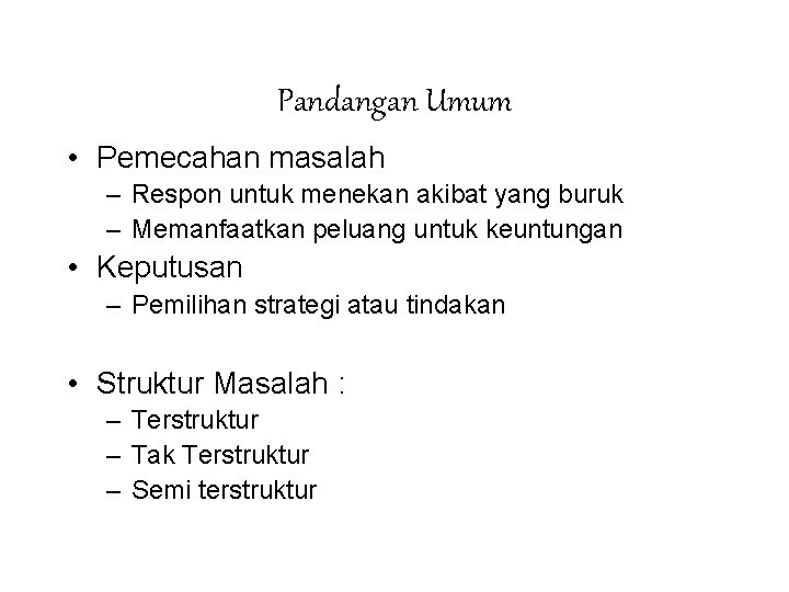 Pandangan Umum • Pemecahan masalah – Respon untuk menekan akibat yang buruk – Memanfaatkan