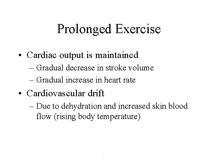 Prolonged Exercise • Cardiac output is maintained – Gradual decrease in stroke volume –