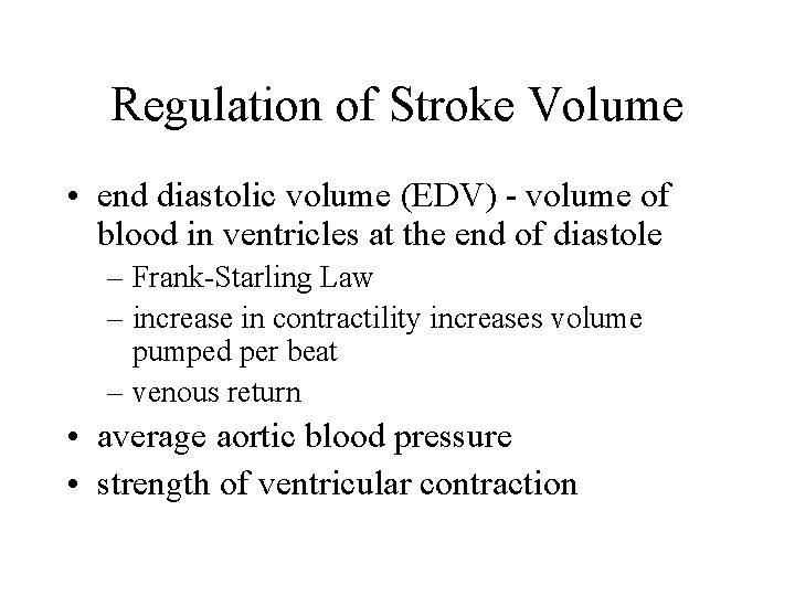 Regulation of Stroke Volume • end diastolic volume (EDV) - volume of blood in