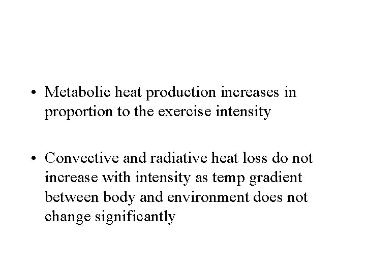  • Metabolic heat production increases in proportion to the exercise intensity • Convective