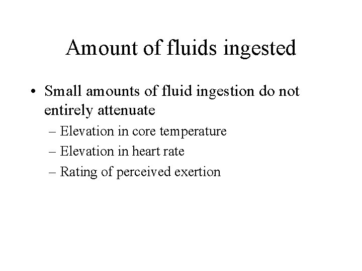 Amount of fluids ingested • Small amounts of fluid ingestion do not entirely attenuate