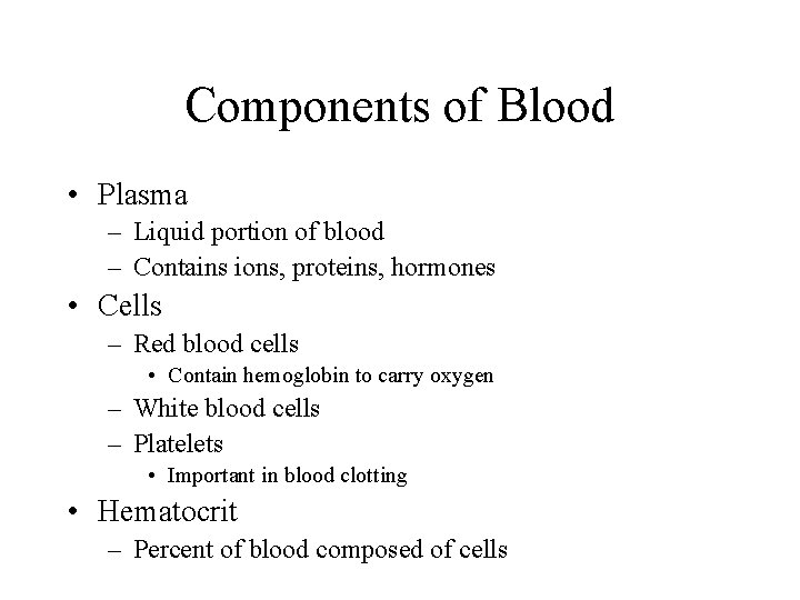Components of Blood • Plasma – Liquid portion of blood – Contains ions, proteins,
