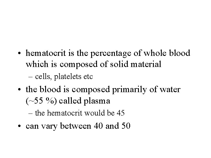  • hematocrit is the percentage of whole blood which is composed of solid