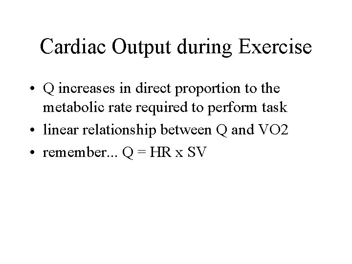 Cardiac Output during Exercise • Q increases in direct proportion to the metabolic rate