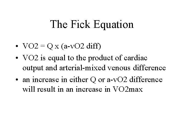 The Fick Equation • VO 2 = Q x (a-v. O 2 diff) •