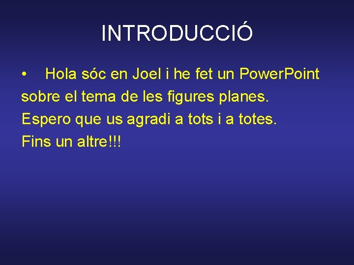 INTRODUCCIÓ • Hola sóc en Joel i he fet un Power. Point sobre el
