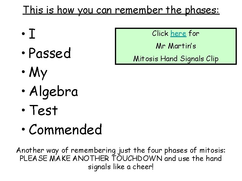 This is how you can remember the phases: • I • Passed • My