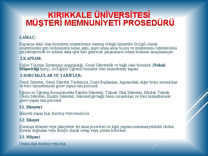 KIRIKKALE ÜNİVERSİTESİ MÜŞTERİ MEMNUNİYETİ PROSEDÜRÜ 1. AMAÇ: Kapsama dahil olan birimlerin müşterilerine sunmuş olduğu