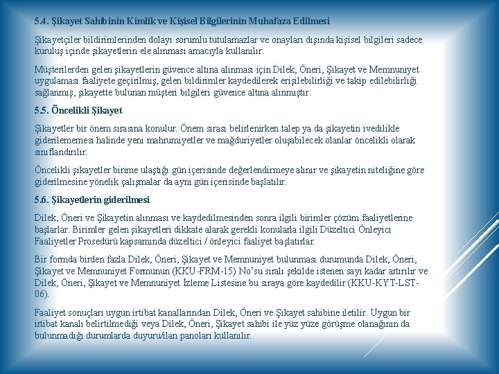 5. 4. Şikayet Sahibinin Kimlik ve Kişisel Bilgilerinin Muhafaza Edilmesi Şikayetçiler bildirimlerinden dolayı sorumlu