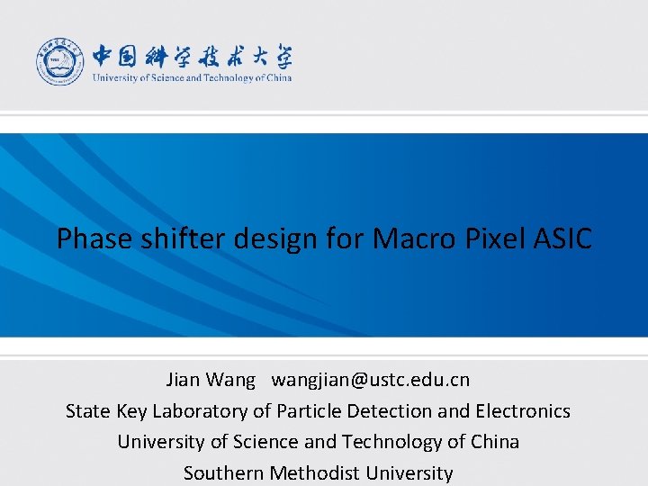 Phase shifter design for Macro Pixel ASIC Jian Wang wangjian@ustc. edu. cn State Key