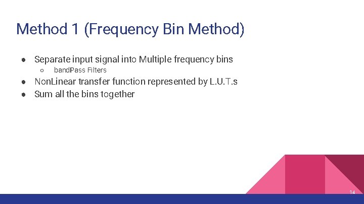 Method 1 (Frequency Bin Method) ● Separate input signal into Multiple frequency bins ○