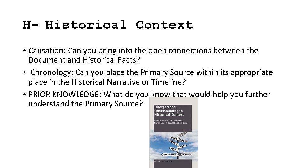 H- Historical Context • Causation: Can you bring into the open connections between the
