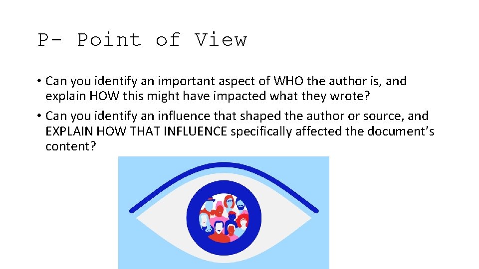 P- Point of View • Can you identify an important aspect of WHO the