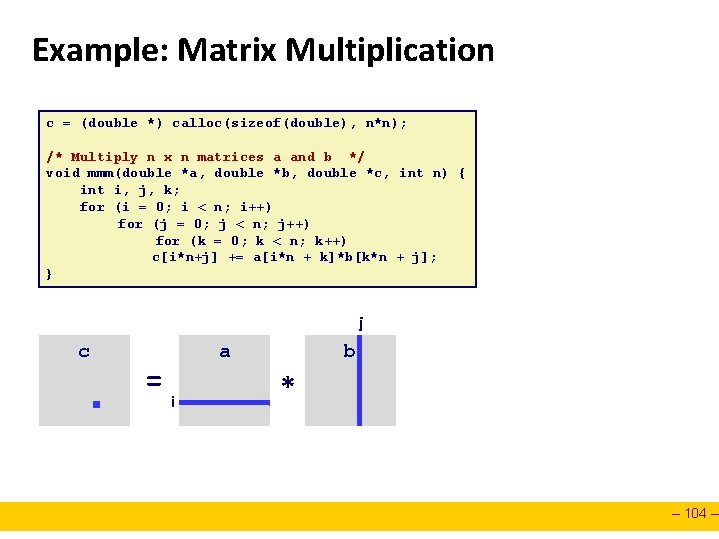 Example: Matrix Multiplication c = (double *) calloc(sizeof(double), n*n); /* Multiply n x n