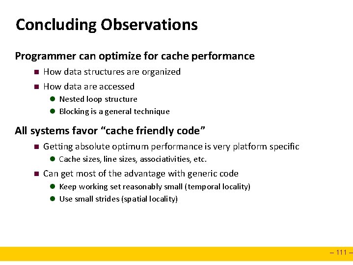 Concluding Observations Programmer can optimize for cache performance n n How data structures are
