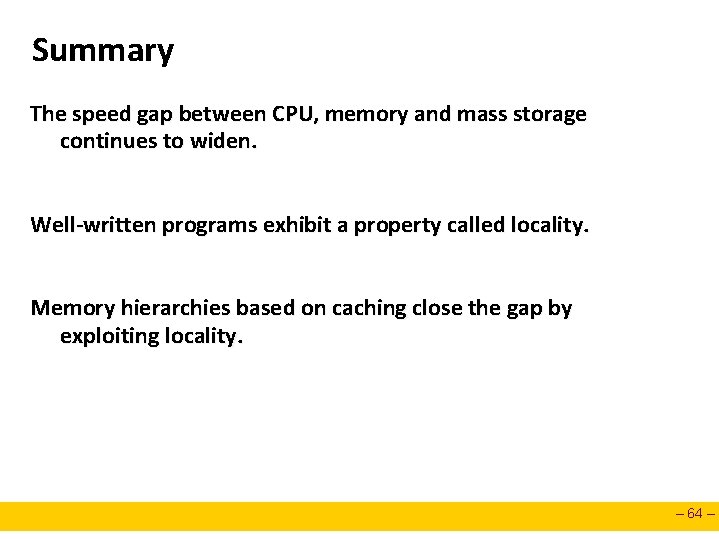 Summary The speed gap between CPU, memory and mass storage continues to widen. Well-written