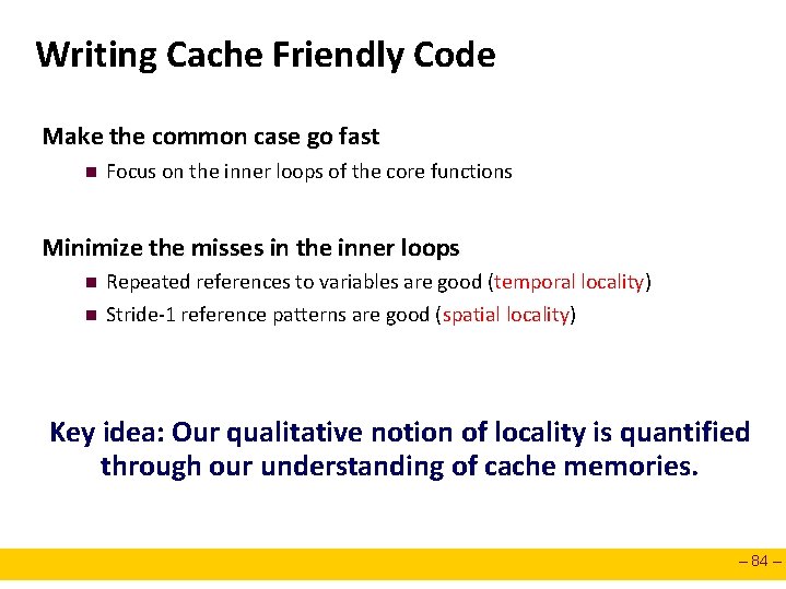 Writing Cache Friendly Code Make the common case go fast n Focus on the