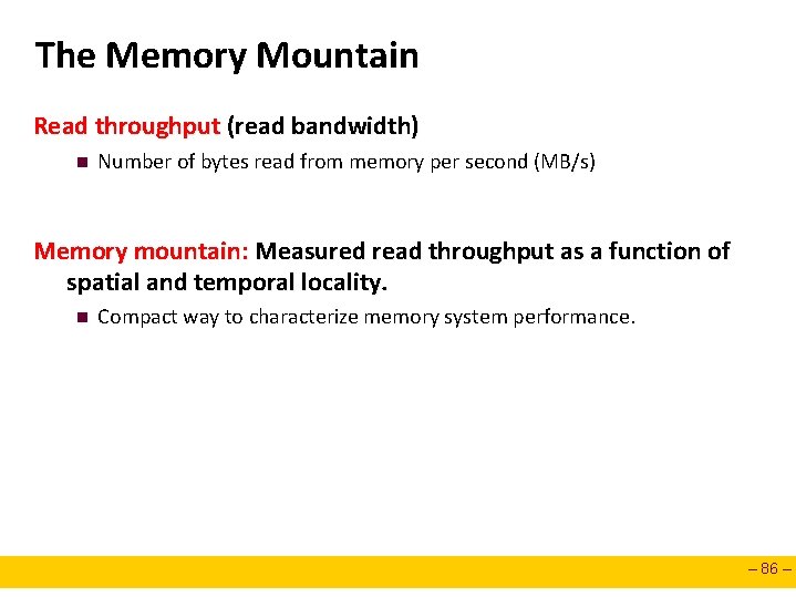 The Memory Mountain Read throughput (read bandwidth) n Number of bytes read from memory