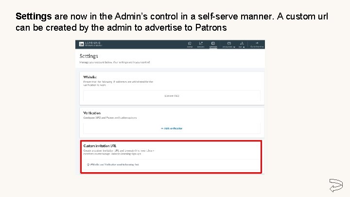 Settings are now in the Admin’s control in a self-serve manner. A custom url