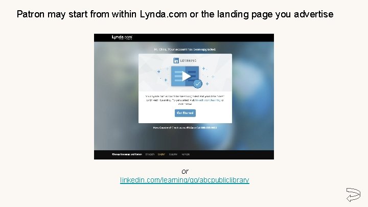 Patron may start from within Lynda. com or the landing page you advertise or
