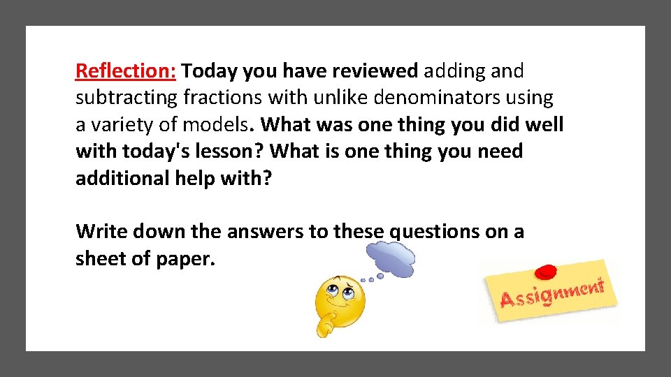 Reflection: Today you have reviewed adding and subtracting fractions with unlike denominators using a