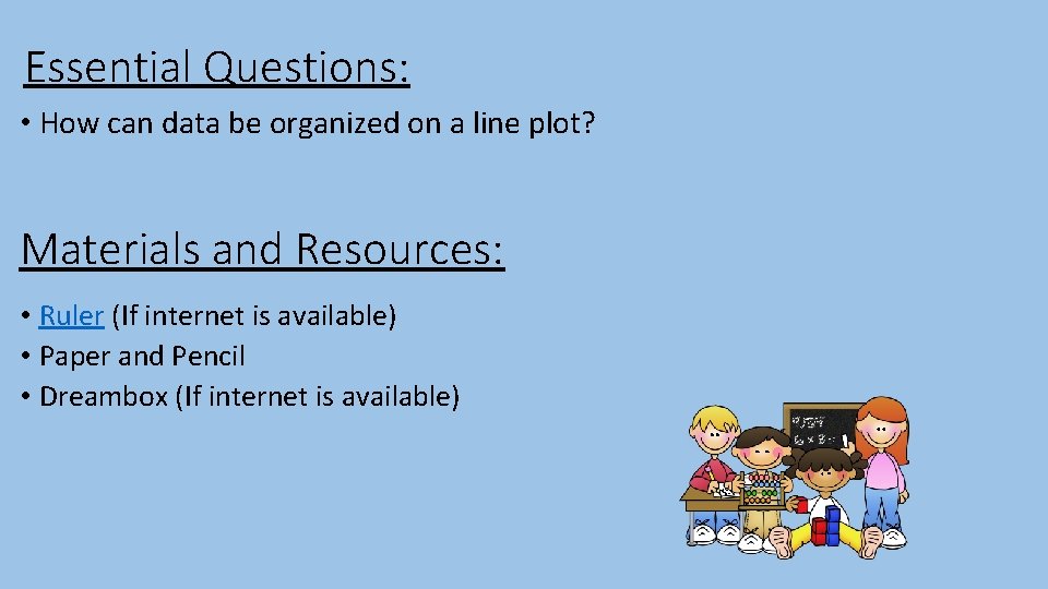 Essential Questions: • How can data be organized on a line plot? Materials and