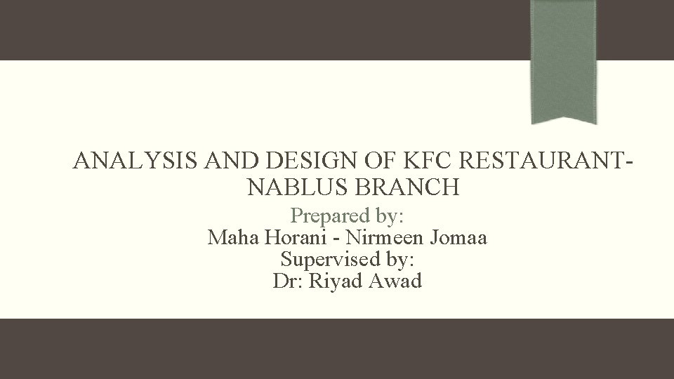 ANALYSIS AND DESIGN OF KFC RESTAURANTNABLUS BRANCH Prepared by: Maha Horani - Nirmeen Jomaa