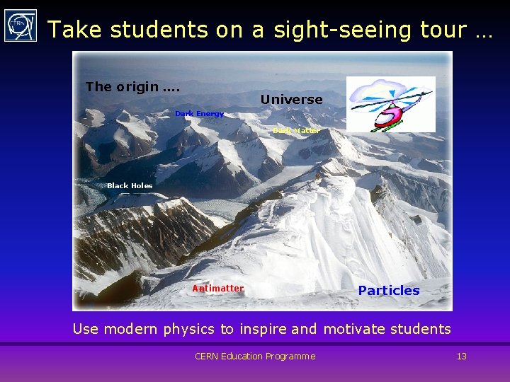 Take students on a sight-seeing tour … The origin …. Universe Dark Energy Dark