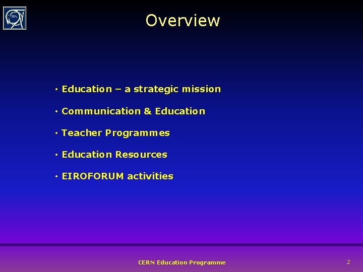 Overview • Education – a strategic mission • Communication & Education • Teacher Programmes