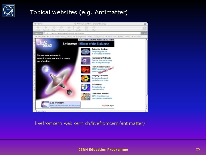 Topical websites (e. g. Antimatter) livefromcern. web. cern. ch/livefromcern/antimatter/ CERN Education Programme 25 