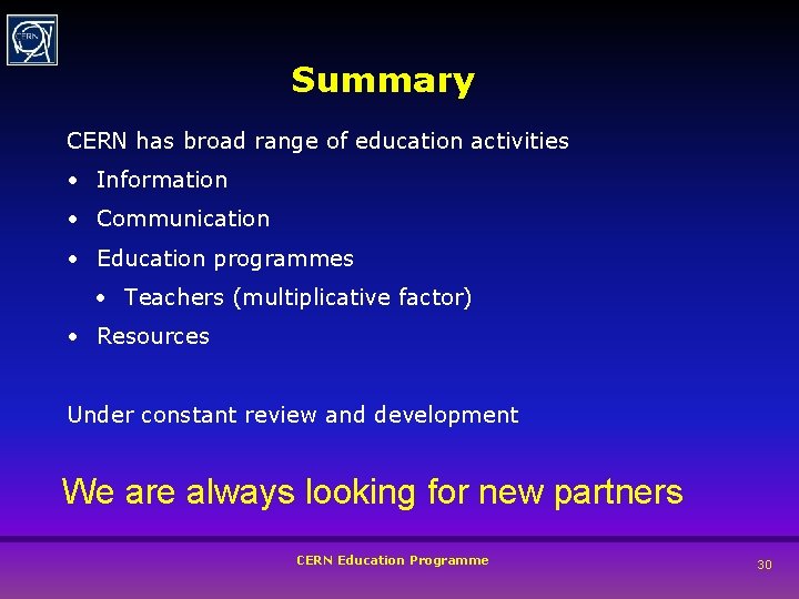 Summary CERN has broad range of education activities • Information • Communication • Education