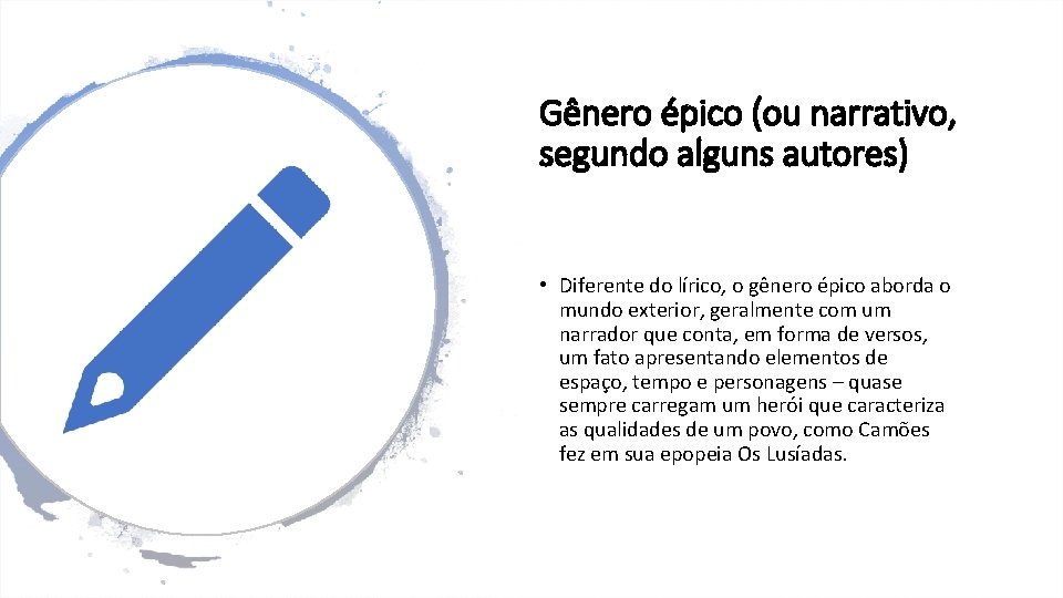 Gênero épico (ou narrativo, segundo alguns autores) • Diferente do lírico, o gênero épico