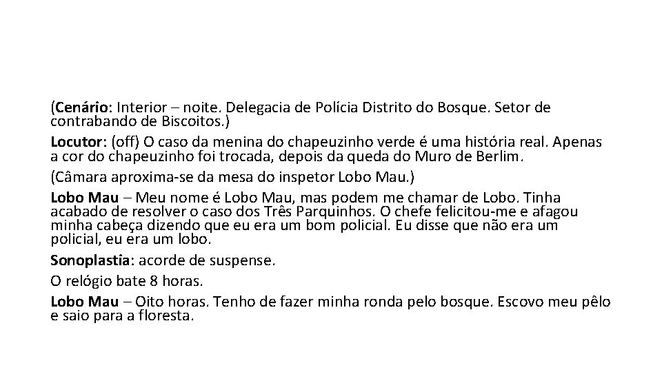 (Cenário: Interior – noite. Delegacia de Polícia Distrito do Bosque. Setor de contrabando de