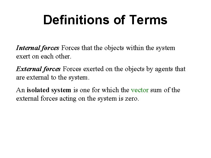 Definitions of Terms Internal forces Forces that the objects within the system exert on