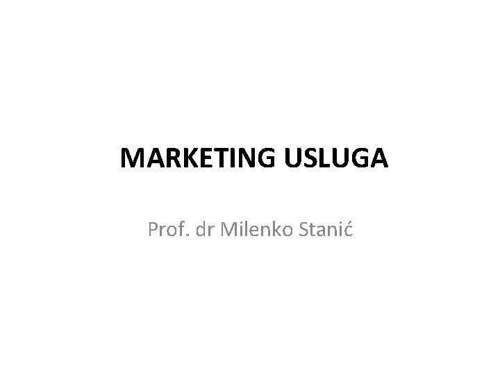 MARKETING USLUGA Prof. dr Milenko Stanić 