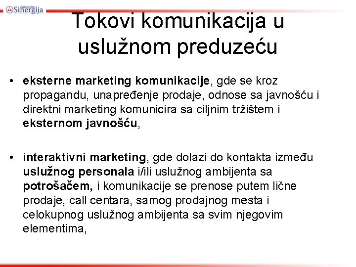 Tokovi komunikacija u uslužnom preduzeću • eksterne marketing komunikacije, gde se kroz propagandu, unapređenje