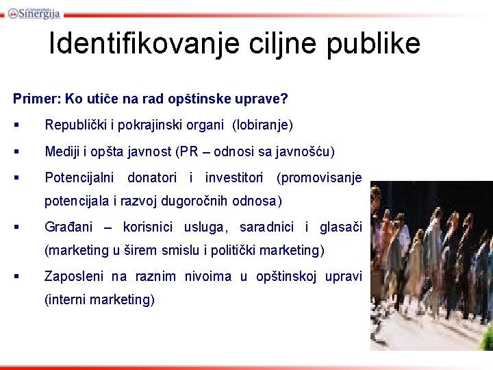 Identifikovanje ciljne publike Primer: Ko utiče na rad opštinske uprave? § Republički i pokrajinski