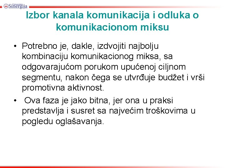 Izbor kanala komunikacija i odluka o komunikacionom miksu • Potrebno je, dakle, izdvojiti najbolju