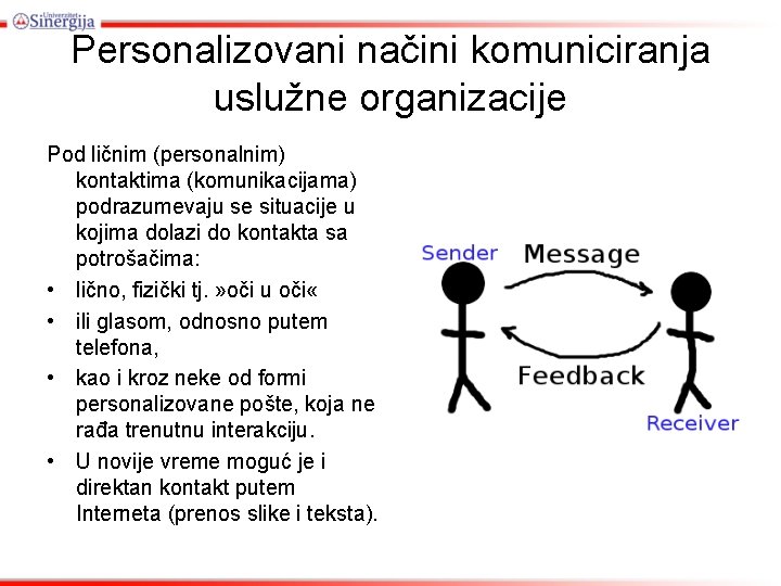 Personalizovani načini komuniciranja uslužne organizacije Pod ličnim (personalnim) kontaktima (komunikacijama) podrazumevaju se situacije u