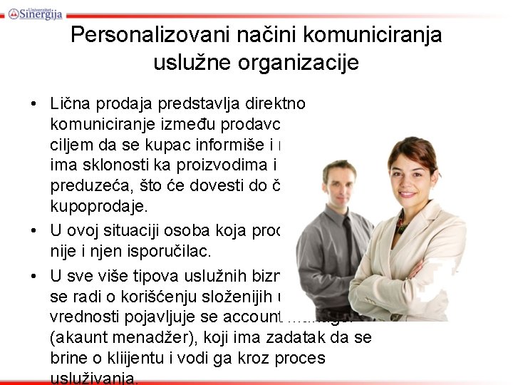 Personalizovani načini komuniciranja uslužne organizacije • Lična prodaja predstavlja direktno komuniciranje između prodavca i