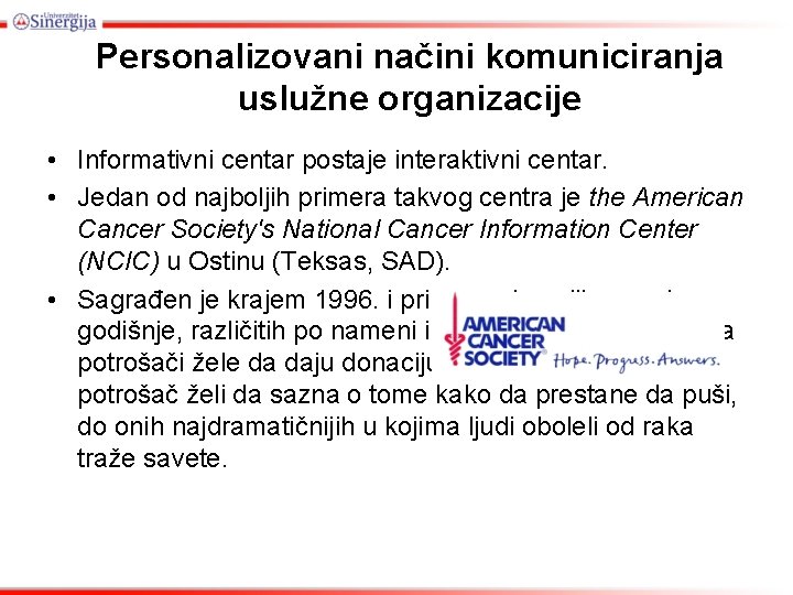 Personalizovani načini komuniciranja uslužne organizacije • Informativni centar postaje interaktivni centar. • Jedan od