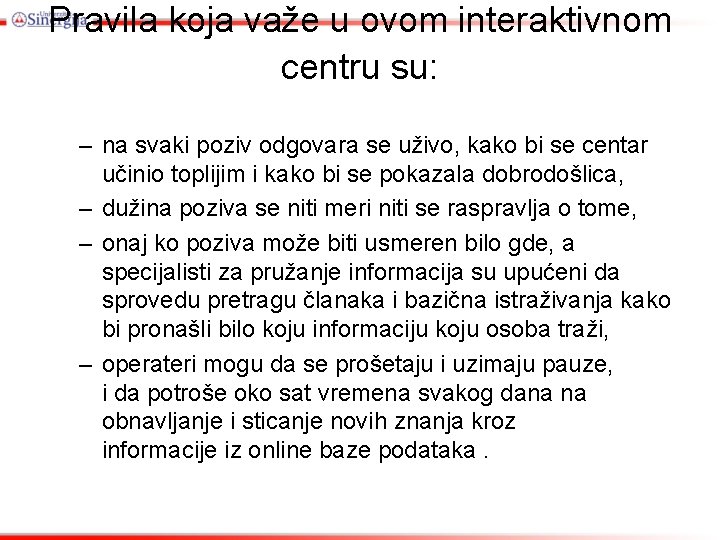 Pravila koja važe u ovom interaktivnom centru su: – na svaki poziv odgovara se