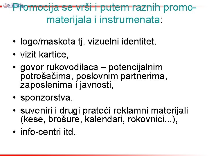 Promocija se vrši i putem raznih promomaterijala i instrumenata: • logo/maskota tj. vizuelni identitet,